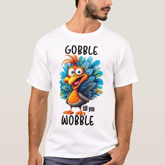 Funny Gobble Till You Wobble  T-Shirt (Front)