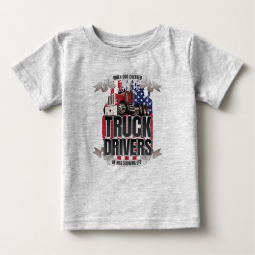 Funny God Created Truck Drivers American Flag Baby T_Shirt