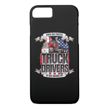 Funny God Created Truck Drivers American Flag Iphone 8/7 Case by ne1512BLVD at Zazzle