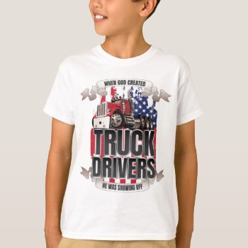 Funny God Created Truck Drivers American Flag T-shirt by ne1512BLVD at Zazzle
