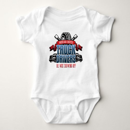Funny God Created Truck Drivers Baby Bodysuit