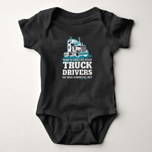 Funny God Created Truck Drivers Showing Off Baby Bodysuit