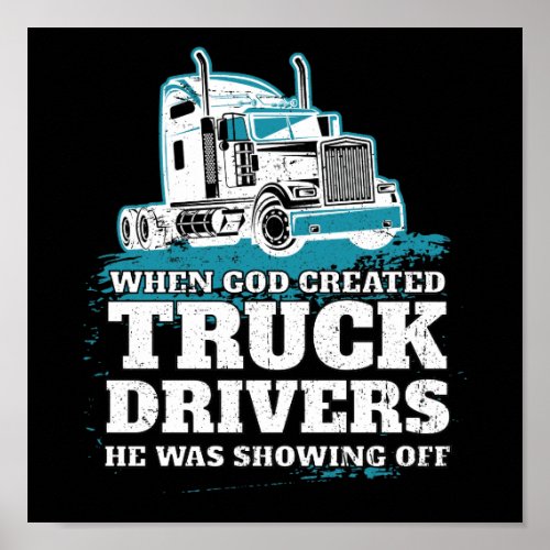 Funny God Created Truck Drivers Showing Off Poster