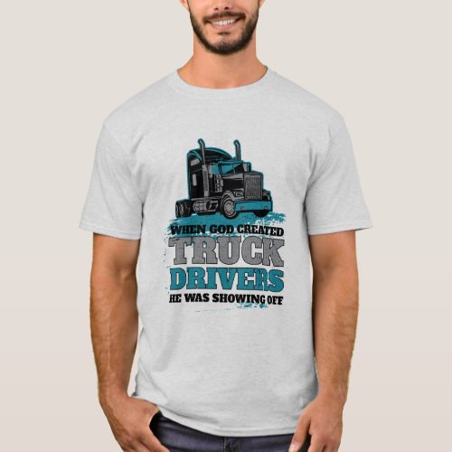 Funny God Created Truck Drivers Showing Off T_Shirt