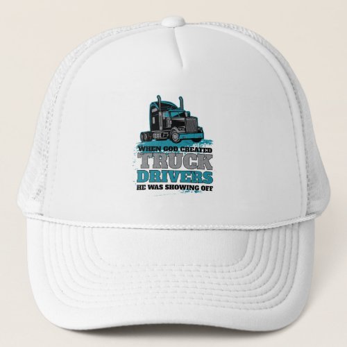 Funny God Created Truck Drivers Showing Off Trucker Hat