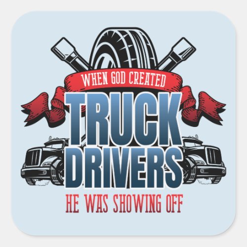 Funny God Created Truck Drivers Square Sticker