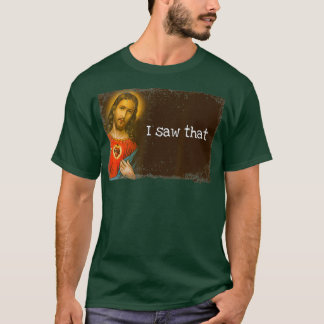 Funny God Jesus I Saw That Religious Faith Meme T-Shirt