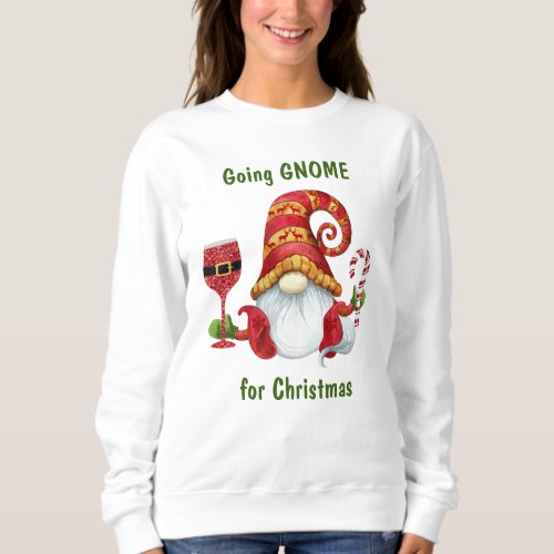 Funny Going Gnome for Christmas Sweatshirt