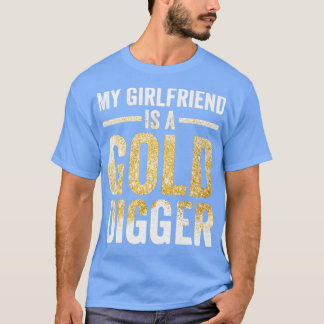 Funny Gold Panning Gold Miner My Girlfriend Gold D T-Shirt