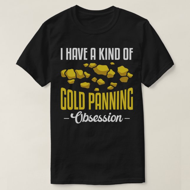 Funny Gold Panning Gold Prospectors Gold Miner Dig T-Shirt (Design Front)