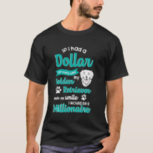 Funny Golden Retriever - If I Had A Dollar For Eve T-Shirt