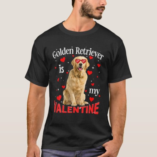 Funny Golden Retriever Is My Valentine Dog Dad Dog T_Shirt