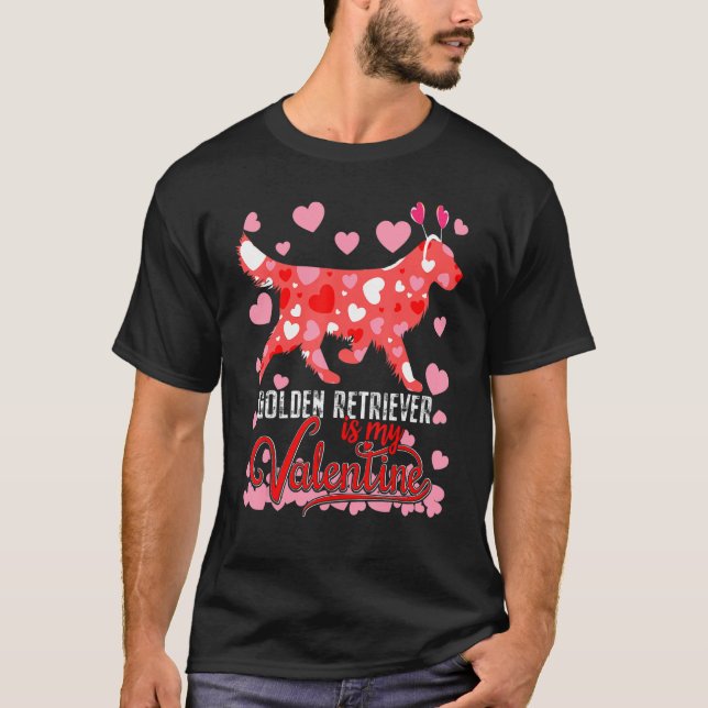 Funny golden retriever Is My Valentine Dog Lover D T-Shirt (Front)