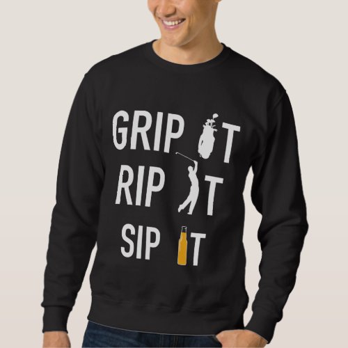 Funny Golf and Beer Grip it Rip it Sip It Gift Sweatshirt