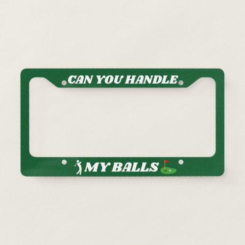 Funny Golf Balls Quote Can You Handle My Balls License Plate Frame