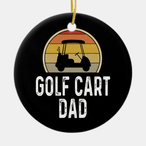 Funny Golf Cart Dad Father Golfing Golfer Golf Ceramic Ornament