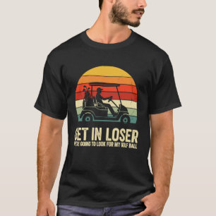 Funny Golf Cart Get in Loser Retro Sunset Humor T-Shirt