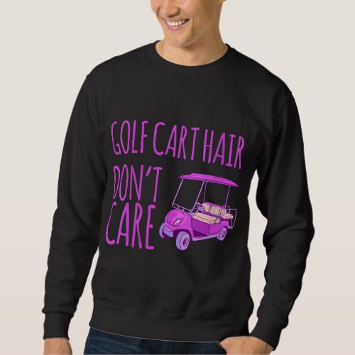 Funny Golf Cart Hair Dont Care Sweatshirt
