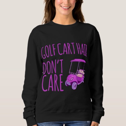 Funny Golf Cart Hair Dont Care Sweatshirt
