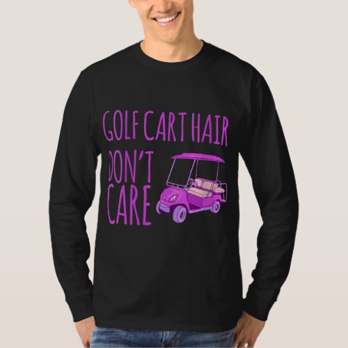 Funny Golf Cart Hair Dont Care T_Shirt
