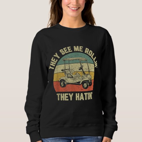 Funny Golf Cart See Me Rollin They Hatin Golf Humo Sweatshirt