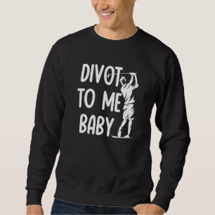 Funny Golf Divot To Me Baby Golfer Saying Humor Fo Sweatshirt