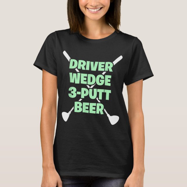 Funny Golf Driver Wedge Putt Beer Adult Club Golfe T-Shirt (Front)