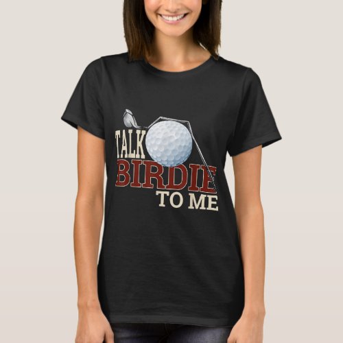 Funny Golf for Dad Talk Birdie To Me Dad Joke T_Shirt