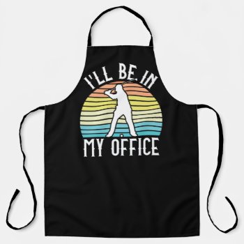 Funny Golf Gift For Golfer  I'll Be In My Office Apron by WorksaHeart at Zazzle