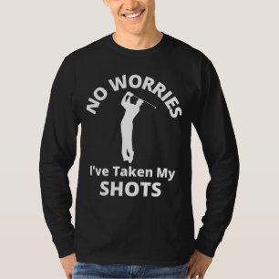 Funny Golf Gift I Have Taken My Shots T-Shirt