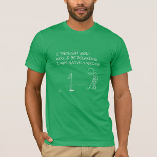 Funny Golf Gift -I Thought Golf Would Be Relaxing T-Shirt