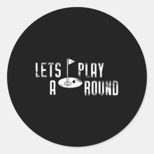 Funny Golf Gift Tee Shirt Lets Play A Round Classic Round Sticker