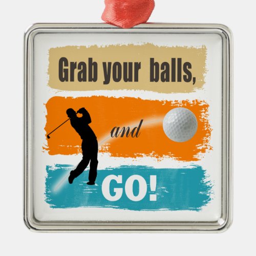 Funny Golf Grab Your Balls ID963 Metal Ornament