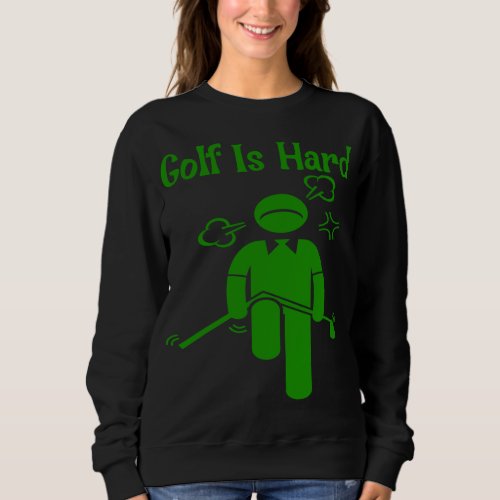 Funny Golf Hard Golfer Father Day Mother Day Birth Sweatshirt