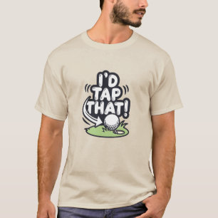 Funny Golf I'd Tap That Humor Golfer Sports T-Shirt