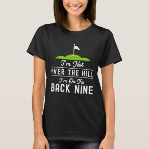 Funny Golf I'm Not Over The Hill I'm On The Back N T-Shirt
