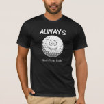 Funny Golf Innuendo T-Shirt for Men<br><div class="desc">Keep your game clean and your jokes dirty with this hilarious “Always Wash Your Balls” golf tee — the ultimate conversation starter on and off the green. Perfect for golf lovers with a cheeky sense of humor, this shirt combines classic course advice with laugh-out-loud innuendo. Whether you're teeing off with...</div>