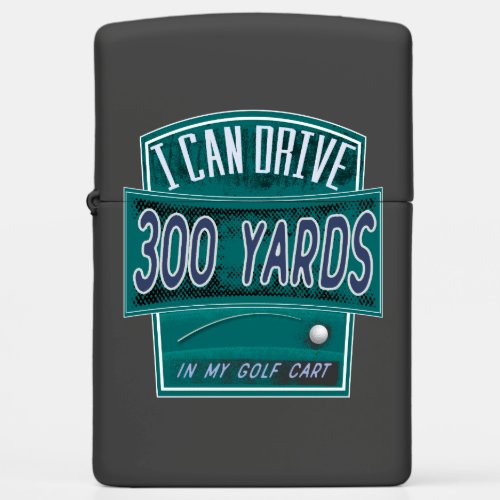 Funny Golf Joke _ I Can Drive 300 Yards Zippo Lighter