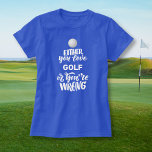 Funny Golf Love Golfing, Golfer T-Shirt<br><div class="desc">Funny golf shirt that reads "Either you Love Golf or You're Wrong". Perfect for the person who LOVES golf.</div>