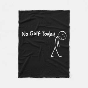 Funny Golf Lover No Golf Today Men Women Tee  Fleece Blanket