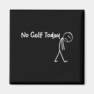 Funny Golf Lover No Golf Today Men Women Tee  Magnet