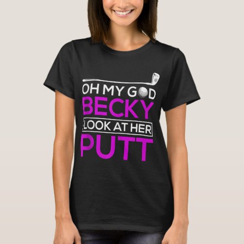 Funny Golf Oh My God Becky Look At Her Putt T_Shirt