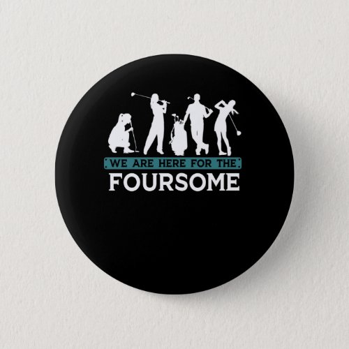 Funny Golf Player Foursome Golfer Quotes Button
