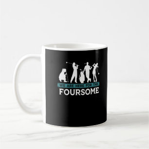 Funny Golf Player Foursome Golfer Quotes Coffee Mug