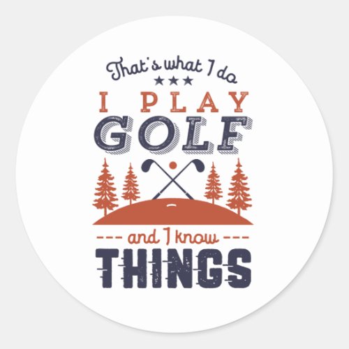 Funny Golf Player Golfer I Play Golf I Know Things Classic Round Sticker