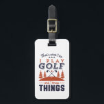 Funny Golf Player Golfer I Play Golf I Know Things Luggage Tag<br><div class="desc">That's What I Do. I Play Golf and I Know Things. Funny and humorous design for golf player, golf coach or golf fan. This vintage retro merchandise is great for those who enjoy golfing at the golf course, putting and scoring birdie. Perfect for professional golfers, those playing golf for fun...</div>