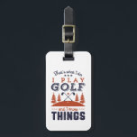 Funny Golf Player Golfer I Play Golf I Know Things Luggage Tag<br><div class="desc">That's What I Do. I Play Golf and I Know Things. Funny and humorous design for golf player, golf coach or golf fan. This vintage retro merchandise is great for those who enjoy golfing at the golf course, putting and scoring birdie. Perfect for professional golfers, those playing golf for fun...</div>