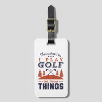 Funny Golf Player Golfer I Play Golf I Know Things Luggage Tag