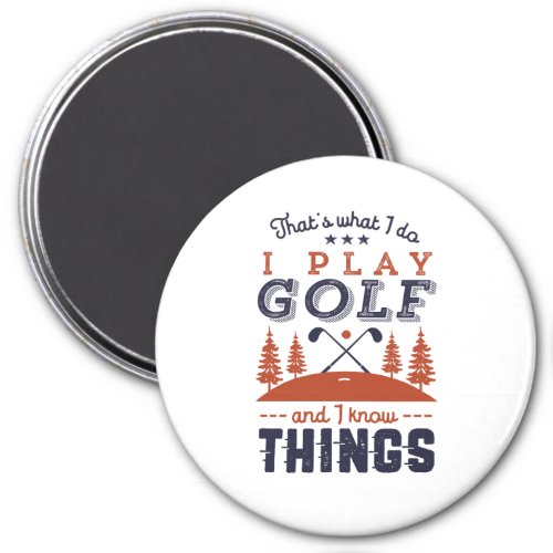 Funny Golf Player Golfer I Play Golf I Know Things Magnet
