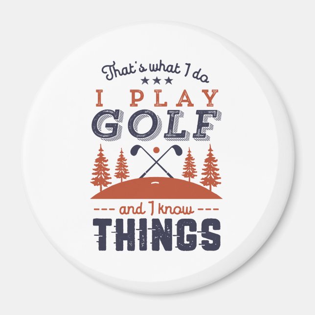 Funny Golf Player Golfer I Play Golf I Know Things Magnet (Front)